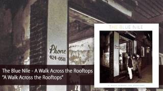 The Blue Nile - A Walk Across the Rooftops (Official Audio)