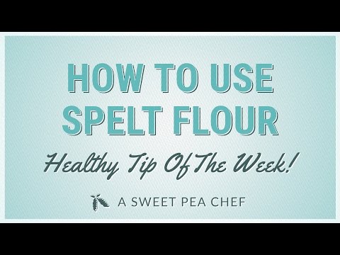 How (and Why!) To Use Spelt Flour - Healthy Tip Of The Week | A Sweet Pea Chef