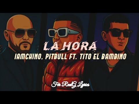IAmChino, Pitbull Ft. Tito El Bambino - La Hora [Letra]