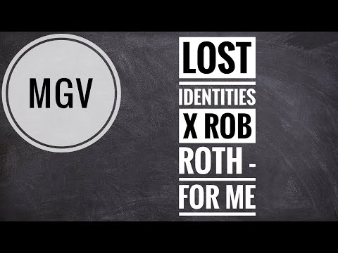 Lost Identities x Rob Roth - For Me (MGV)