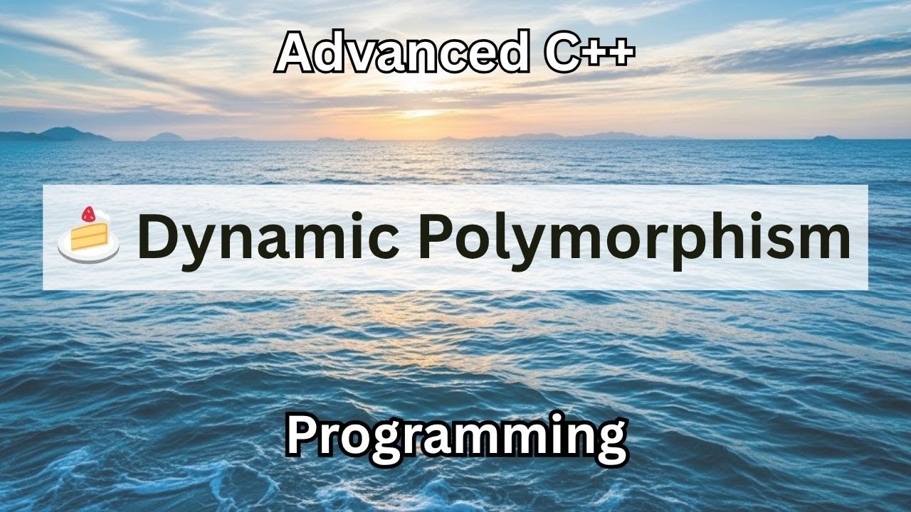 🍰 Dynamic Polymorphism | Advanced C++ Programming