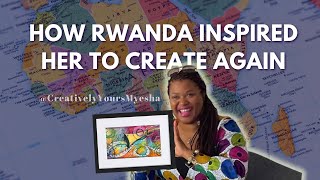 Rwanda inspired Myesha to Create Art Again | Black Women Sabbatical Stories