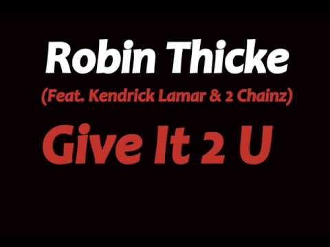 Robin Thicke - Give It 2 U ft. Kendrick Lamar & 2 Chainz