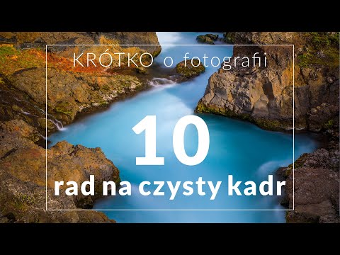 CZYSTY KADR  - 10 rad - KRÓTKO o fotografii