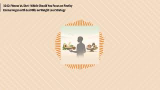 3242: Fitness Vs. Diet - Which Should You Focus on First by Emma Hogan with Les Mills on Weight...