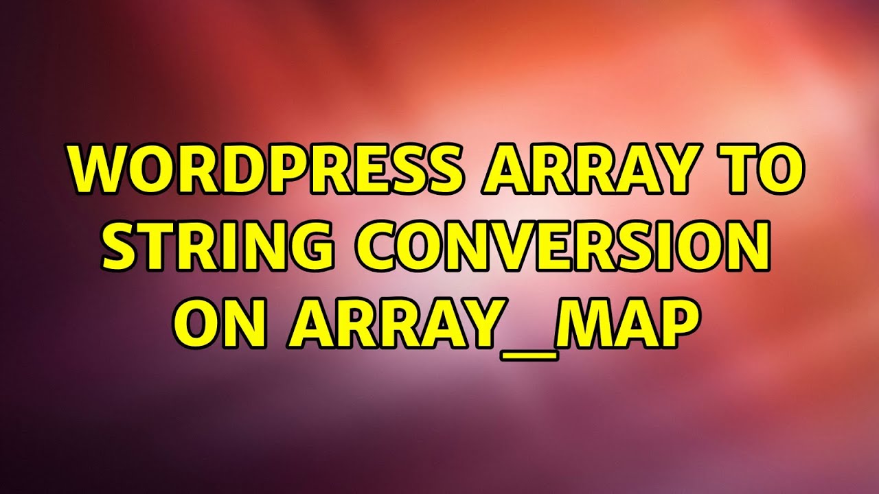 Wordpress: Array to string conversion on array_map