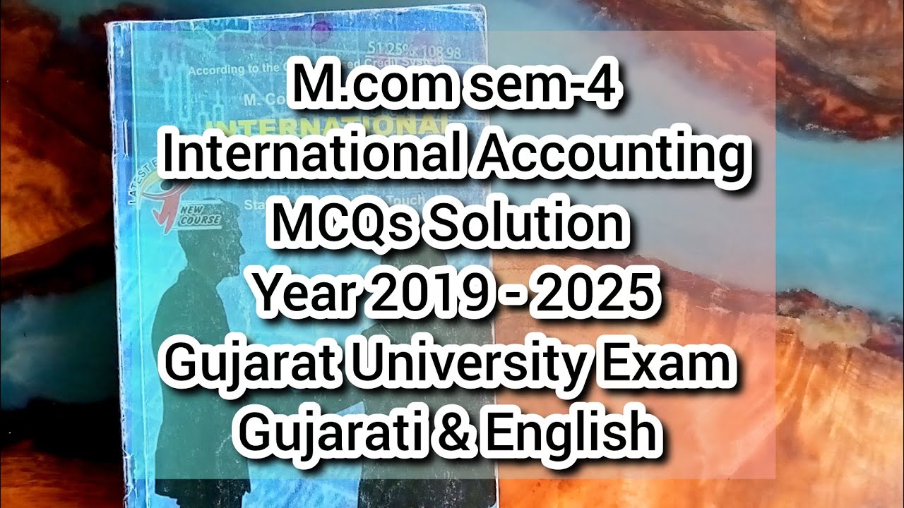 International Accounting MCQs Solution | M.com sem 4 | Gujarat University Exam | Year 2019 to 2025