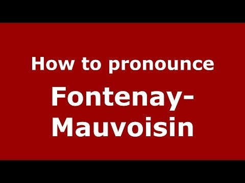 How to pronounce Fontenay-Mauvoisin (French/France) - PronounceNames.com