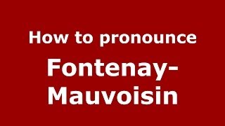 How to pronounce Fontenay-Mauvoisin