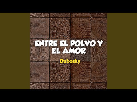 Entre el Polvo y el Amor