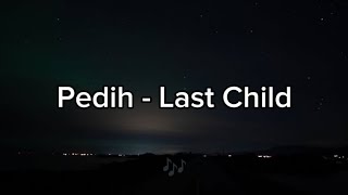 Download lagu Pedih - Last child ( Full lyric )  mp3