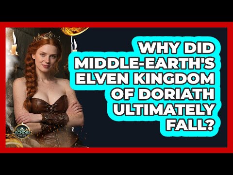 Why Did Middle-earth's Elven Kingdom Of Doriath Ultimately Fall? - Echoes Of The Ring
