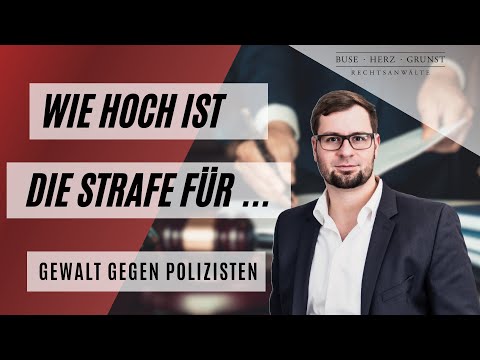 Wie hoch ist die Strafe für Gewalt gegen Polizisten? Fachanwalt für Strafrecht klärt auf.