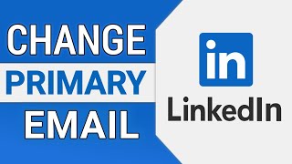 How to Change Your Primary Email Address on LinkedIn