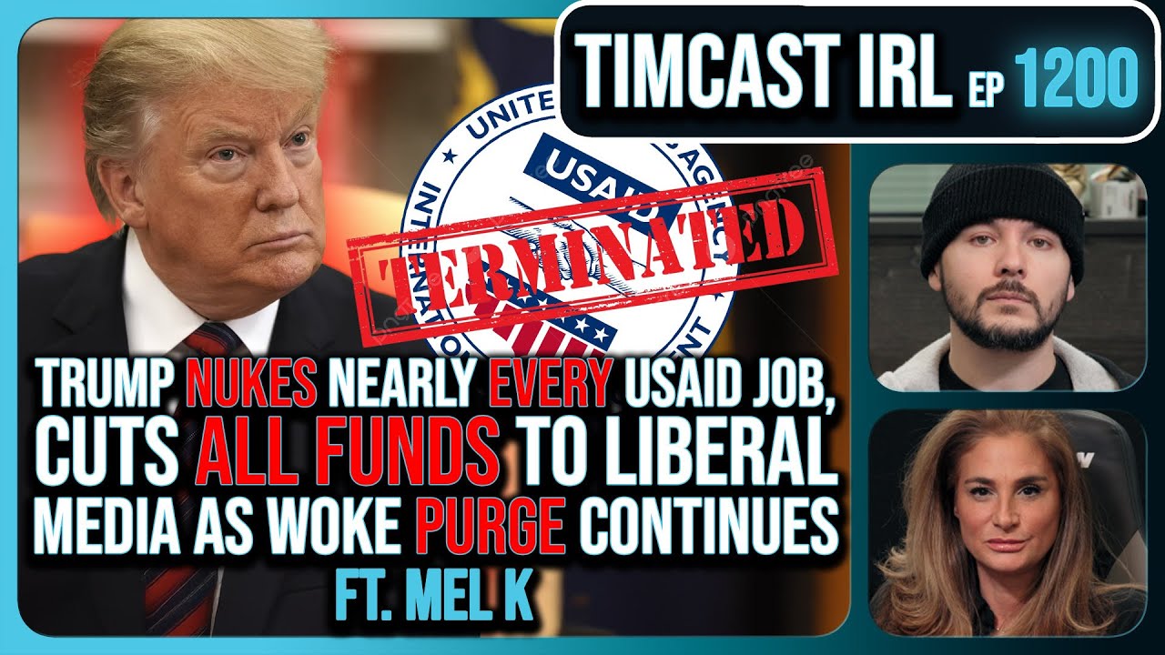 Trump NUKES Nearly EVERY USAID Job, Cuts ALL FUNDS To Liberal News Amid PURGE w/Mel K | Timcast IRL