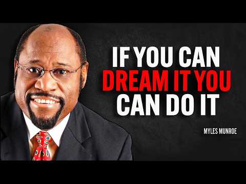 IF YOU CAN DREAM IT YOU CAN DO IT | Dr Myles Munroe Motivational Speech
