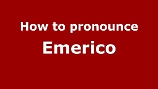 How to pronounce Emerico