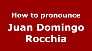 How to pronounce Juan Domingo Rocchia