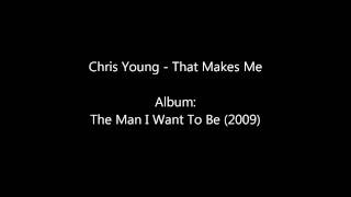 Chris Young - That Makes Me (album version)