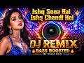 Ishq Sona Hai Ishq Chandi Hai Dj Remix Bass Boosted HQ Audio Headphones Recommended BBS Trance