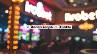Roobet in Arizona: Legal? Legit? Safe?