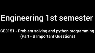 Download the video "GE3151 - Problem Solving and Python Programming (Part - B Important Questions)"