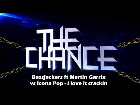 Bassjackers ft Martin Garrix vs Icona Pop - I love it crackin (The Chance mashup)