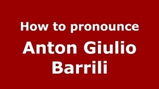 How to pronounce Anton Giulio Barrili
