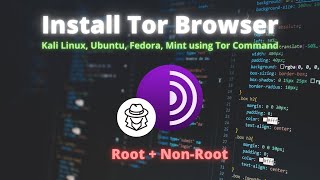 Install Tor Browser in Kali Linux, Ubuntu, Mint as Root/Non-Root [Using Command].