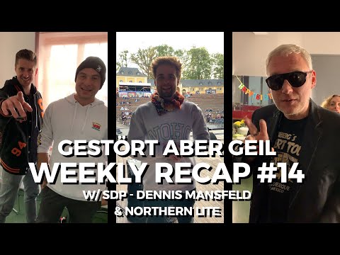 Gestört aber GeiL w/ SDP, Dennis Mansfeld & Northern Lite | Weekly Recap 14
