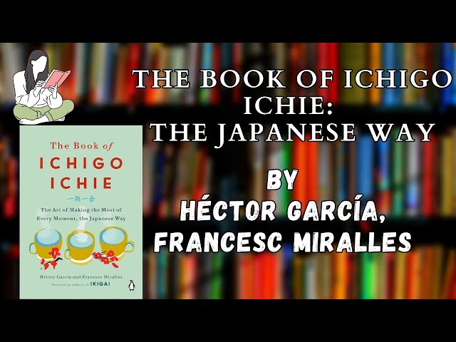 Vídeo relacionado con The Book of Ichigo Ichie: The Art of Making the Most of Every Moment, the Japanese Way