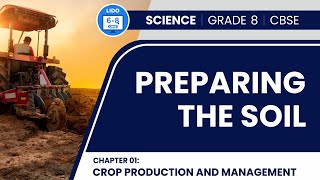 Preparing the Soil | Crop Production and Management | Class 8 Biology Chapter 1