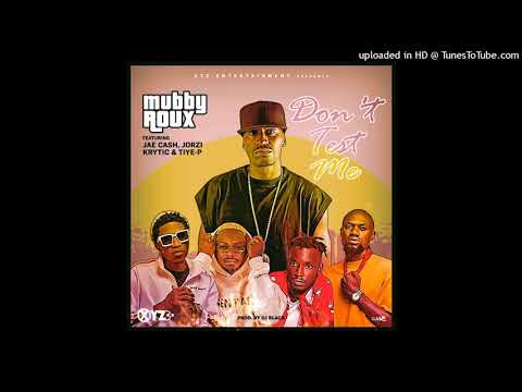 Mubby Roux Ft. Jorzi, Krytic, Jae Cash & Tiye P – Don’t Test Me