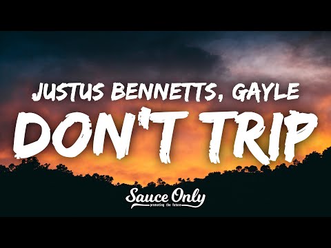 Justus Bennetts, GAYLE - Don't Trip (Lyrics)