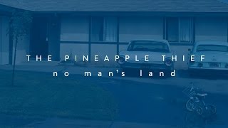 The Pineapple Thief - No Man's Land (lyrics video) (from Your Wilderness)