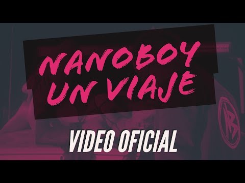 Nanoboy - Un Viaje (Video Oficial )