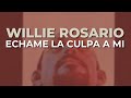 Willie Rosario - Echame la Culpa a Mi (Audio Oficial)