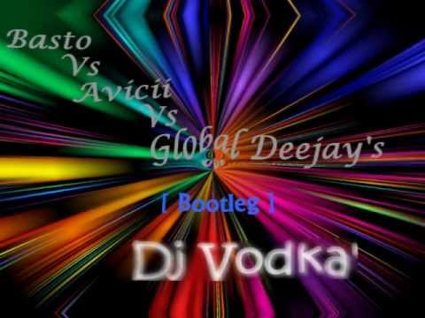 Basto Vs Avicii Vs Global Deejay's [ Bootleg Dj Vodka ]
