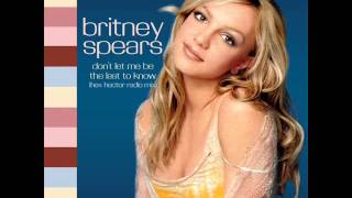 Britney Spears - Don&#39;t Let Me Be The Last To Know (Hex Hector Radio Mix)