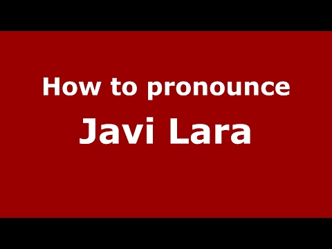 How to pronounce Javi Lara (Spain/Spanish) - PronounceNames.com