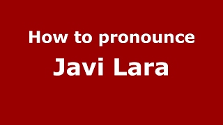 How to pronounce Javi Lara