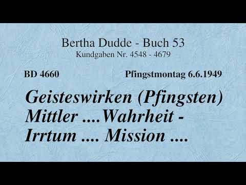 BD 4660 - GEISTESWIRKEN (PFINGSTEN) MITTLER .... WAHRHEIT - IRRTUM .... MISSION ....
