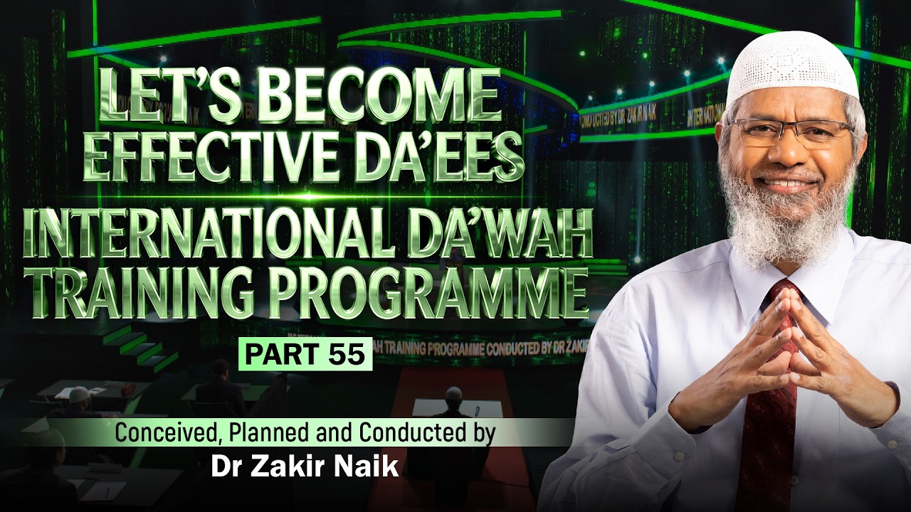 Let's Become Effective Da'ees - International Da'wah Training Programme - Part 55 | by Dr Zakir Naik