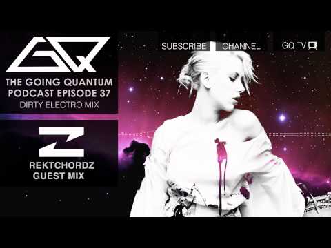 GQ Podcast - Dirty Electro Mix & Rektchordz Guest Mix [Ep.37]