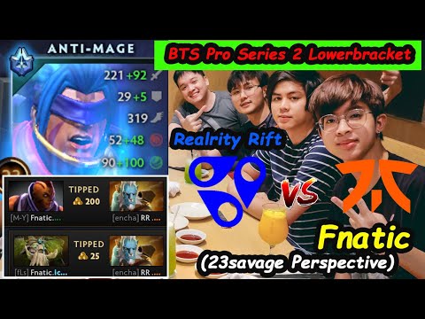 Fnatic vs Reality Rift | 23savage [Anti Mage] Carry BTS Pro Series Season 2 Playoffs Full Gameplay