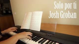 Solo por ti Josh Groban - Piano Cover