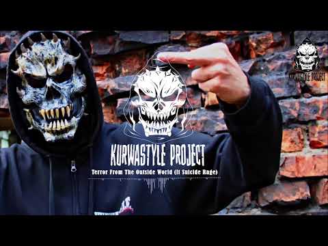 Kurwastyle Project - Terror From The Outside World (ft Suicide Rage)