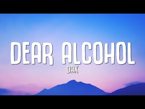 Dax - Dear Alcohol (Lyrics) i got wasted cause i didn't wanna deal with myself tonight