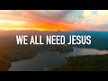 We All Need Jesus by Danny Gokey & Koryn Hawthorne [Lyric Video]