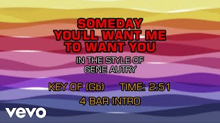 Gene Autry - Someday You&#39;ll Want Me To Want You (Karaoke)
